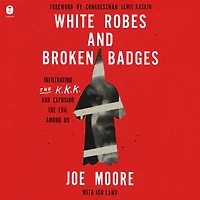 White Robes and Broken Badges: Infiltrating the KKK Exposing Evil Among Us