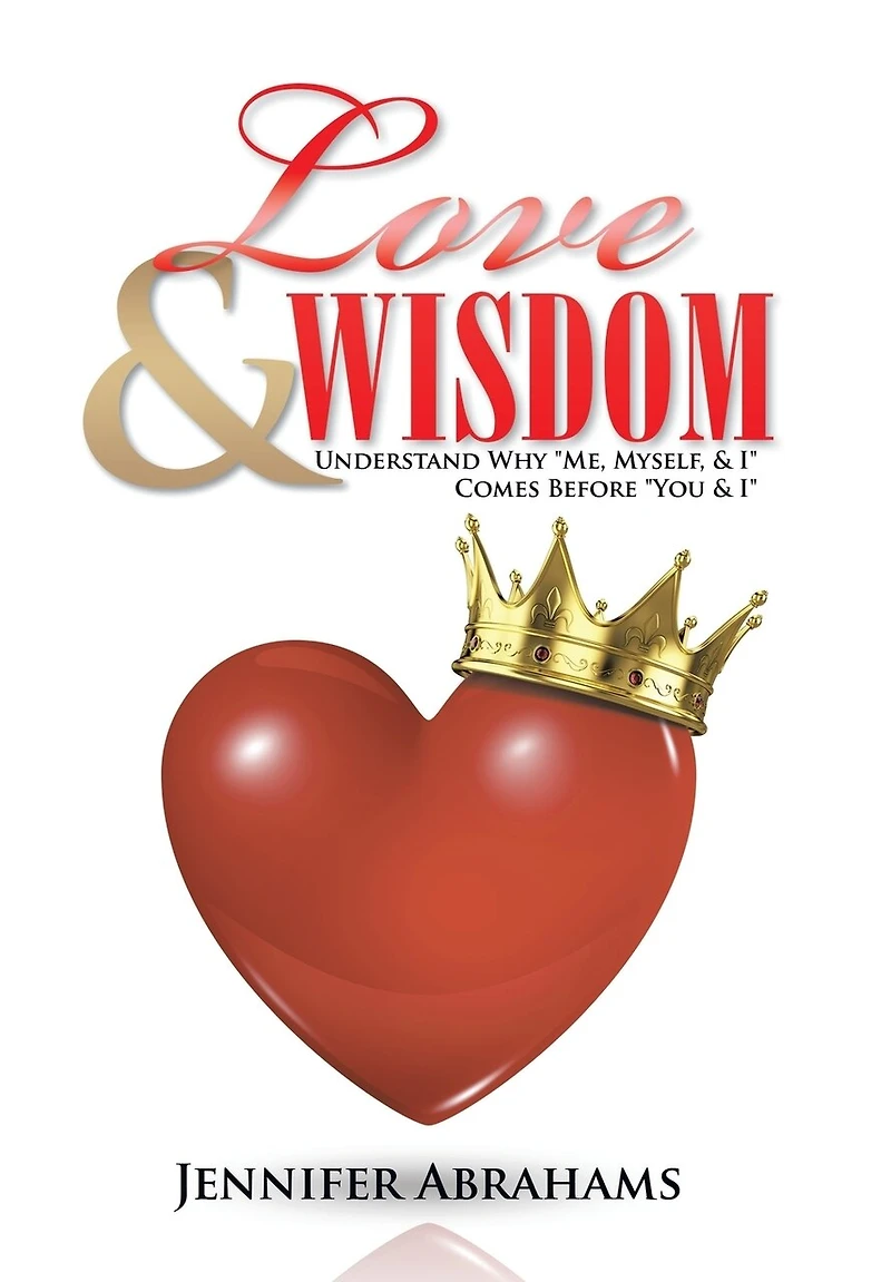 Love & Wisdom: Understand Why "Me, Myself, I" Comes Before "You