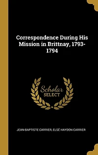 Correspondence During His Mission Brittnay, 1793-1794