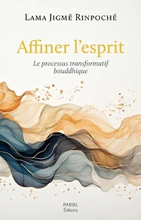 Affiner l'esprit: le processus transformatif bouddhique