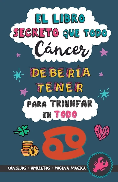 El libro secreto que todo Cáncer debería tener para triunfar en todo: Horóscopo Cáncer: consejos, dinero, amor, amuletos y más. Un Libro de Astrología diferente. Un regalo para Zodiaco Cáncer