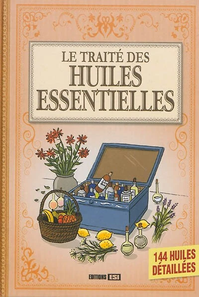Le traité des huiles essentielles