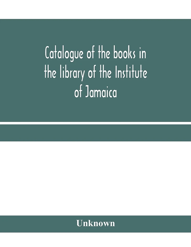 Catalogue of the books in the library of the Institute of Jamaica