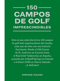 150 campos de golf imprescindibles: Esta es una selección de los 150 campos de golf más espectaculares del mundo.