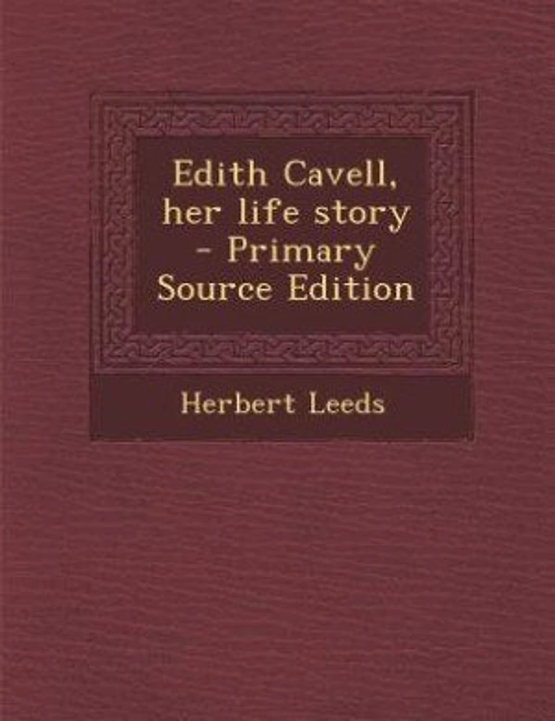 Edith Cavell, Her Life Story (Classic Reprint)