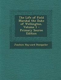 The Life Of Field Marshal Duke Wellington, Volume 1
