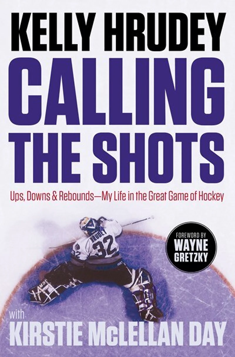 Calling the Shots: Ups, Downs and Rebounds – My Life Great Game of Hockey
