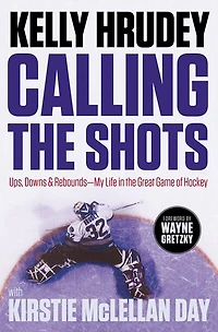 Calling the Shots: Ups, Downs and Rebounds – My Life Great Game of Hockey
