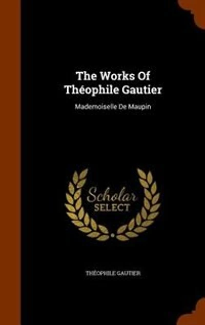 The Works Of Théophile Gautier: Mademoiselle De Maupin