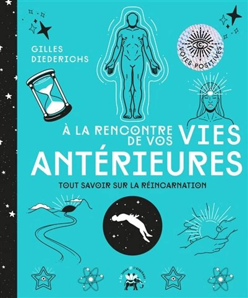 A la rencontre de vos vies antérieures: tout savoir sur réincarnation