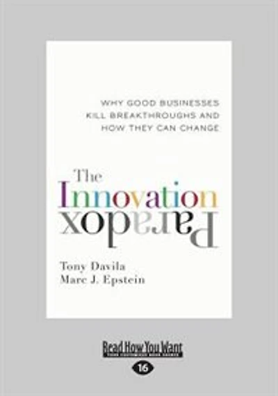 The Innovation Paradox: Why Good Businesses Kill Breakthroughs and How They Can Change (Large Print 16pt)