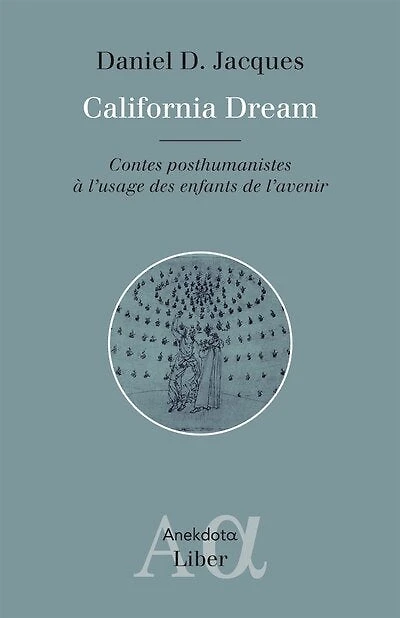 California Dream: Contes posthumanistes à l'usage des enfants de l'avenir