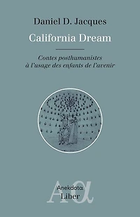 California Dream: Contes posthumanistes à l'usage des enfants de l'avenir