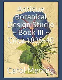 Antique Botanical Design Studio Book III Circa 1839-40