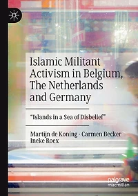Islamic Militant Activism in Belgium, The Netherlands and Germany: "Islands in a Sea of Disbelief"