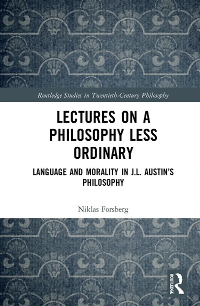 Lectures on a Philosophy Less Ordinary: Language and Morality J.L. Austin's