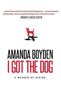 I Got the Dog: A Memoir of Rising