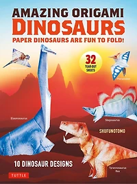 Amazing Origami Dinosaurs: Paper Dinosaurs Are Fun To Fold! (10 Dinosaur Models + 32 Tear-out Sheets 5 Bonus Projects)