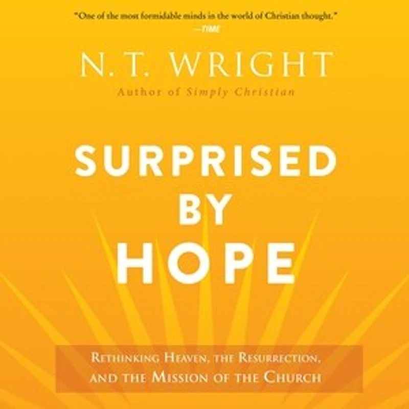 Surprised by Hope: Rethinking Heaven, the Resurrection, and Mission of Church