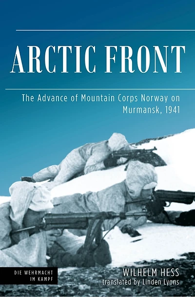 Arctic Front: The Advance Of Mountain Corps Norway On Murmansk, 1941