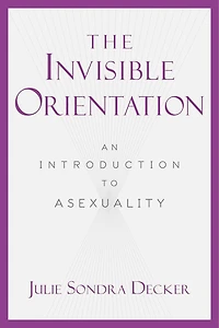 The Invisible Orientation: An Introduction to Asexuality * Next Generation Indie Book Awards Winner LGBT