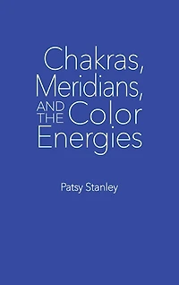Chakras, Meridians, And The Color Energies