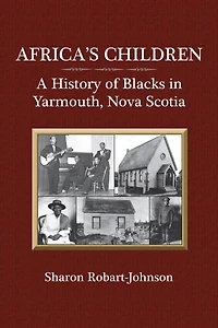 Africa's Children: A History Of Blacks Yarmouth, Nova Scotia