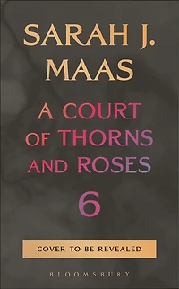 A Court of Thorns and Roses 6