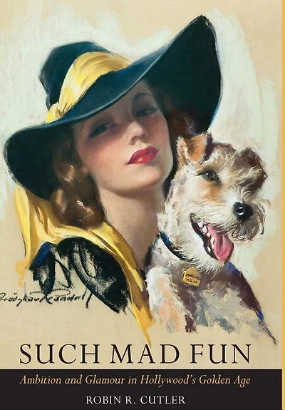 Such Mad Fun: Ambition and Glamour Hollywood's Golden Age