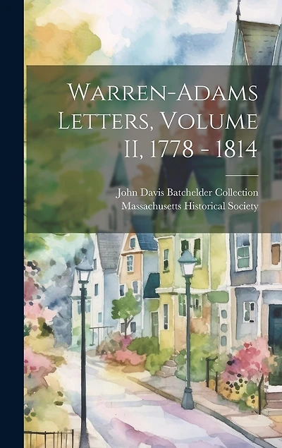 Warren-Adams Letters, Volume II, 1778