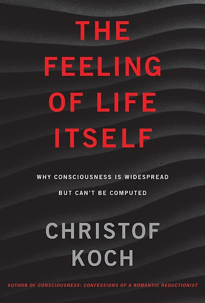 The Feeling of Life Itself: Why Consciousness Is Widespread but Can't Be Computed