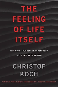 The Feeling of Life Itself: Why Consciousness Is Widespread but Can't Be Computed