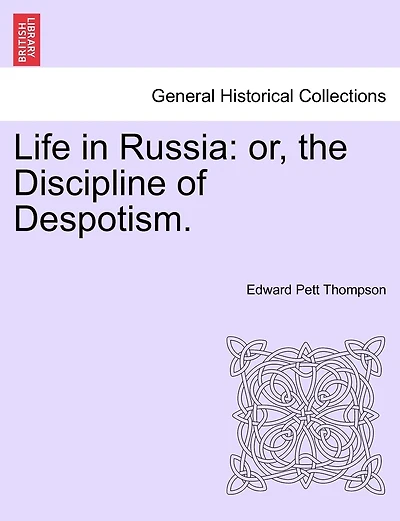 Life In Russia: Or, The Discipline Of Despotism.