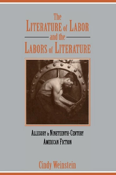 the Literature of Labor and Labors Literature: Allegory Nineteenth-Century American Fiction