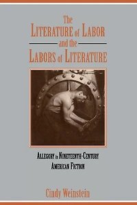 the Literature of Labor and Labors Literature: Allegory Nineteenth-Century American Fiction