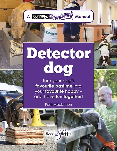 Detector dog: A Talking Dogs Scentwork® Manual