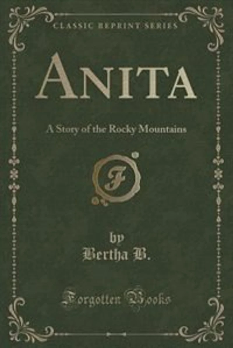 Anita: A Story of the Rocky Mountains (Classic Reprint)