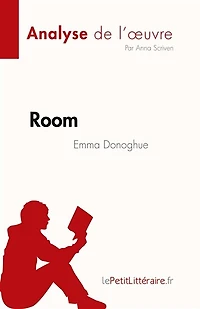 Room de Emma Donoghue (Analyse l'oeuvre): Résumé complet et analyse détaillée l'oeuvre