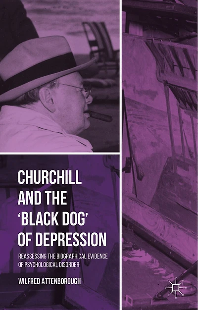 Churchill and the 'Black Dog' of Depression: Reassessing Biographical Evidence Psychological Disorder