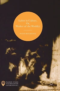 Labor Culture, Or, Worker Of The World(s)
