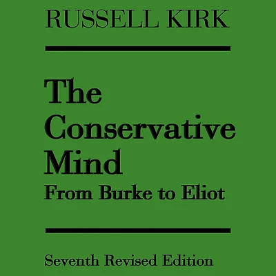 The Conservative Mind: From Burke To Eliot