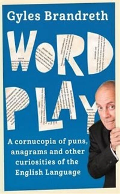 Word Play: A Cornucopia Of Puns, Anagrams And Other Contortions And Curiosities Of The English Language