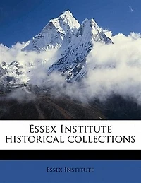Essex Institute Historical Collections, Volume 38