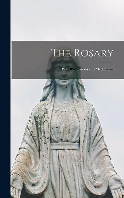 The Rosary: With Illustrations and Meditations