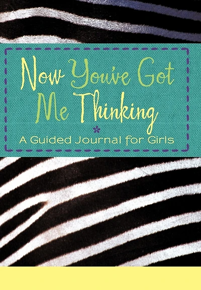 Now You've Got Me Thinking: A Guided Journal For Girls