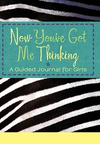 Now You've Got Me Thinking: A Guided Journal For Girls