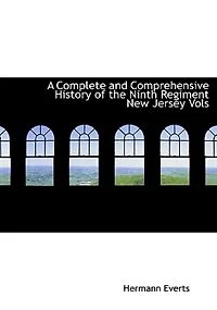 A Complete and Comprehensive History of the Ninth Regiment New Jersey Vols - Scholar's Choice Edition