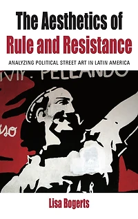 The Aesthetics of Rule and Resistance: Analyzing Political Street Art Latin America