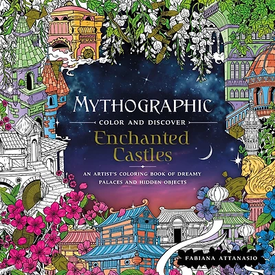 Mythographic Color And Discover: Enchanted Castles: An Artist's Coloring Book Of Dreamy Palaces And Hidden Objects