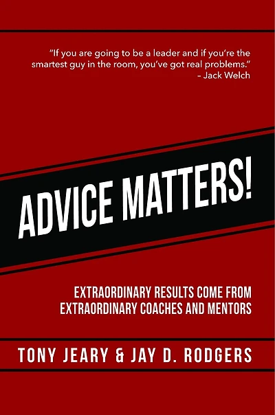 Advice Matters: Extraordinary Results Come From Extraordinary Coaches And Mentors